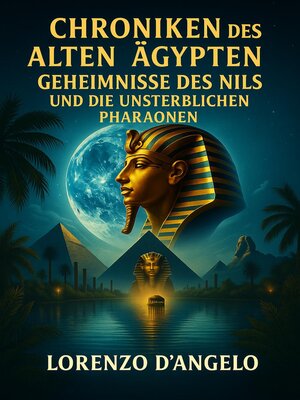 cover image of Chroniken des Alten Ägypten  Geheimnisse des Nils und Die Unsterblichen Pharaonen